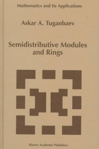 Kniha Semidistributive Modules and Rings A.A. Tuganbaev