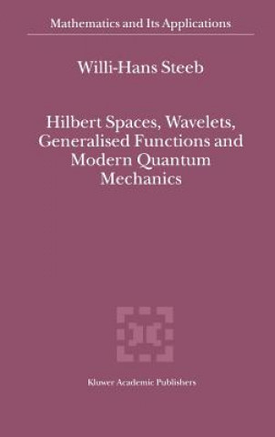 Książka Hilbert Spaces, Wavelets, Generalised Functions and Modern Quantum Mechanics W.-H. Steeb