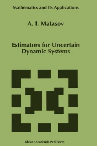 Książka Estimators for Uncertain Dynamic Systems A. I. Matasov