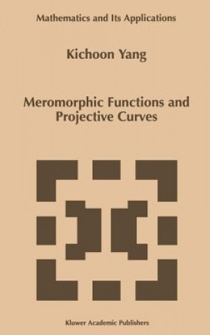 Könyv Meromorphic Functions and Projective Curves Kichoon Yang
