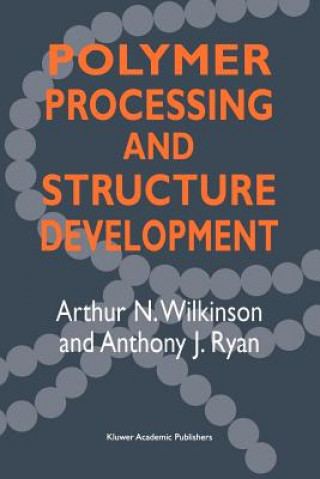 Kniha Polymer Processing and Structure Development A.N. Wilkinson