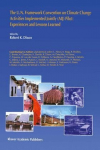 Knjiga The U.N. Framework Convention on Climate Change Activities Implemented Jointly (AIJ) Pilot: Experiences and Lessons Learned Robert K. Dixon