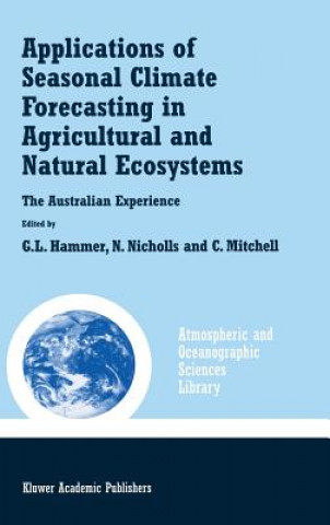 Könyv Applications of Seasonal Climate Forecasting in Agricultural and Natural Ecosystems Graeme L. Hammer