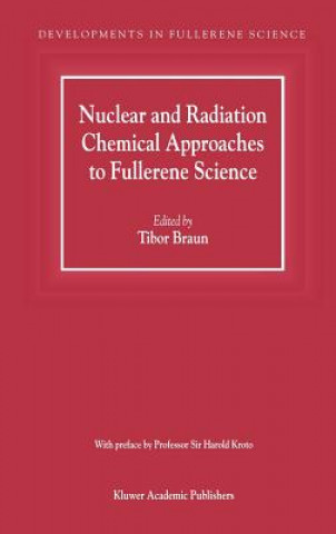 Kniha Nuclear and Radiation Chemical Approaches to Fullerene Science Tibor Braun