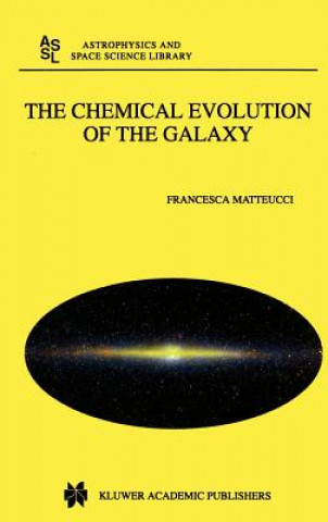 Kniha Chemical Evolution of the Galaxy Francesca Matteucci