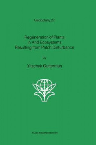 Kniha Regeneration of Plants in Arid Ecosystems Resulting from Patch Disturbance Y. Gutterman