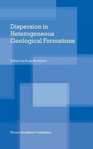 Książka Dispersion in Heterogeneous Geological Formations Brian Berkowitz