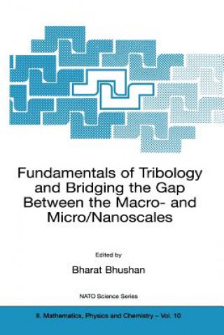Könyv Fundamentals of Tribology and Bridging the Gap Between the Macro- and Micro/Nanoscales Bharat Bhushan