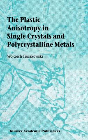 Carte Plastic Anisotropy in Single Crystals and Polycrystalline Metals Wojciech Truszkowski
