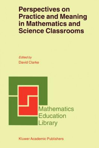 Carte Perspectives on Practice and Meaning in Mathematics and Science Classrooms D. Clarke