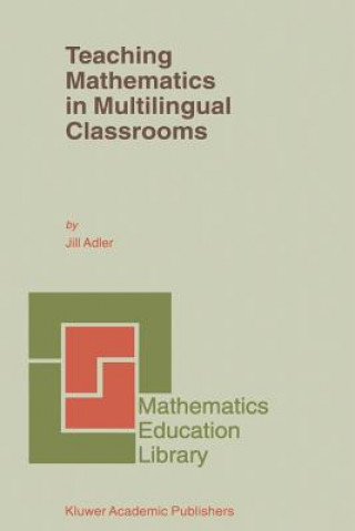 Könyv Teaching Mathematics in Multilingual Classrooms J.B. Adler