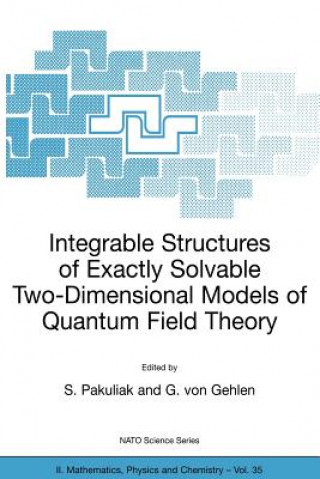 Kniha Integrable Structures of Exactly Solvable Two-Dimensional Models of Quantum Field Theory S. Pakuliak