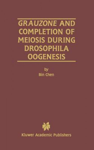 Книга Grauzone and Completion of Meiosis During Drosophila Oogenesis Bin Chen