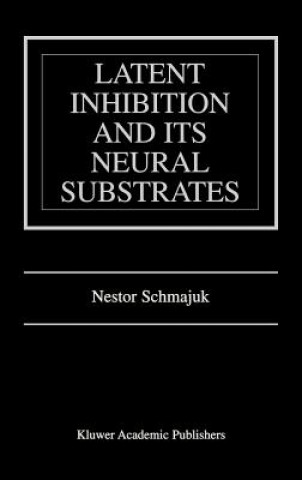 Könyv Latent Inhibition and Its Neural Substrates Nestor Schmajuk