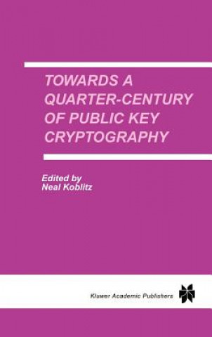 Kniha Towards a Quarter-Century of Public Key Cryptography Neal Koblitz