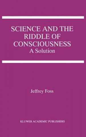 Książka Science and the Riddle of Consciousness Jeffrey E. Foss