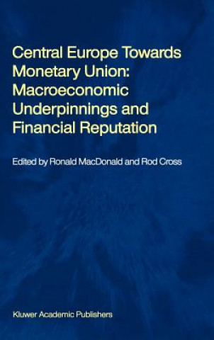 Könyv Central Europe towards Monetary Union: Macroeconomic Underpinnings and Financial Reputation Ronald MacDonald