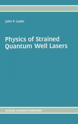Kniha Physics of Strained Quantum Well Lasers John P. Loehr