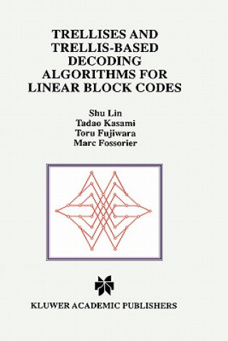 Książka Trellises and Trellis-Based Decoding Algorithms for Linear Block Codes Shu Lin