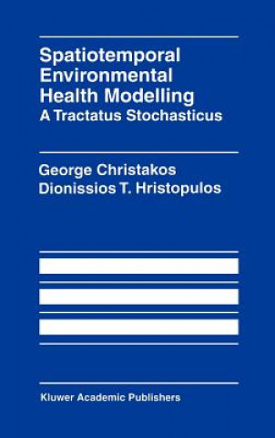 Kniha Spatiotemporal Environmental Health Modelling: A Tractatus Stochasticus George Christakos