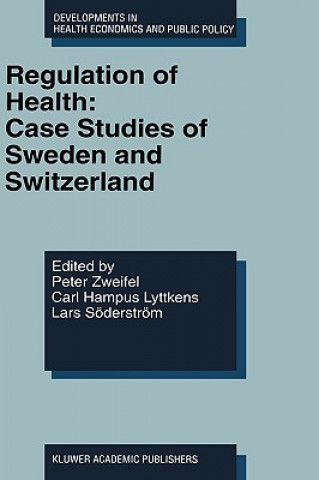 Knjiga Regulation of Health: Case Studies of Sweden and Switzerland Peter Zweifel