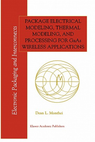 Книга Package Electrical Modeling, Thermal Modeling, and Processing for GaAs Wireless Applications Dean L. Monthei