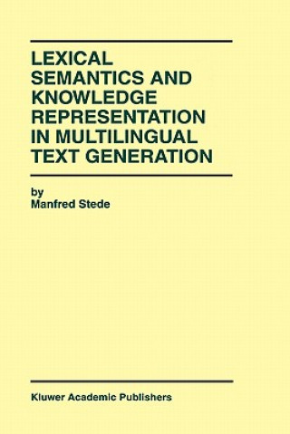 Könyv Lexical Semantics and Knowledge Representation in Multilingual Text Generation Manfred Stede