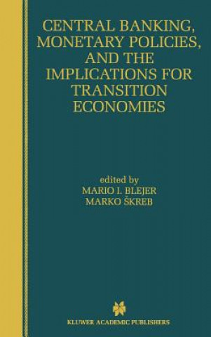 Kniha Central Banking, Monetary Policies, and the Implications for Transition Economies Mario I. Blejer