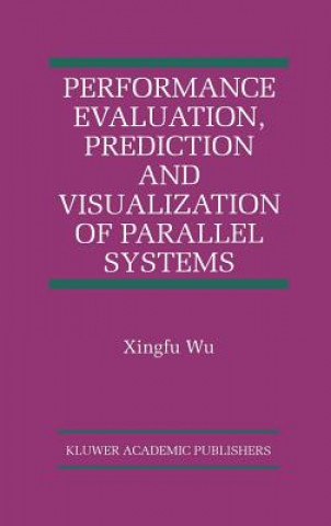 Kniha Performance Evaluation, Prediction and Visualization of Parallel Systems Xingfu Wu