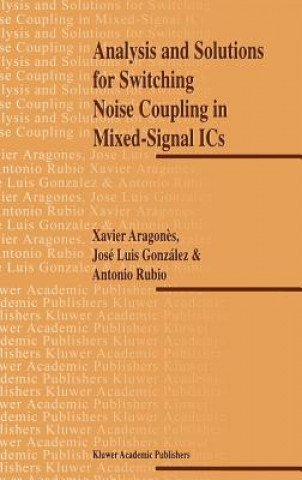 Könyv Analysis and Solutions for Switching Noise Coupling in Mixed-Signal ICs X. Aragones