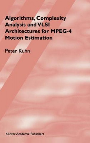 Könyv Algorithms, Complexity Analysis and VLSI Architectures for MPEG-4 Motion Estimation Peter M. Kuhn
