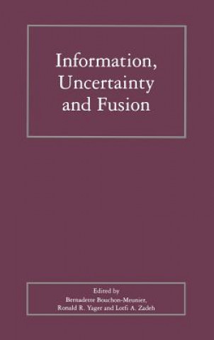 Kniha Information, Uncertainty and Fusion Bernadette Bouchon-Meunier