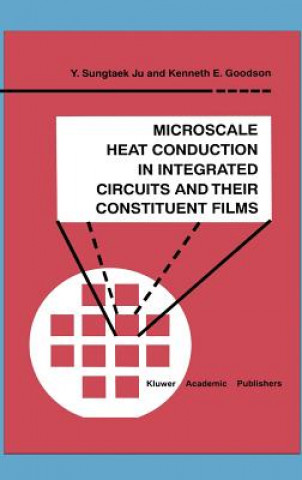 Kniha Microscale Heat Conduction in Integrated Circuits and Their Constituent Films Y. Sungtaek Ju