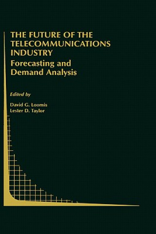 Книга Future of the Telecommunications Industry: Forecasting and Demand Analysis David G. Loomis