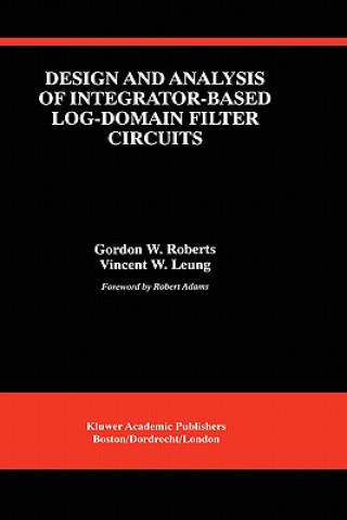 Kniha Design and Analysis of Integrator-Based Log-Domain Filter Circuits Gordon W. Roberts