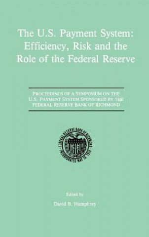 Könyv U.S. Payment System: Efficiency, Risk and the Role of the Federal Reserve David B. Humphrey