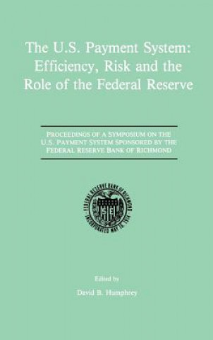 Książka U.S. Payment System: Efficiency, Risk and the Role of the Federal Reserve David B. Humphrey