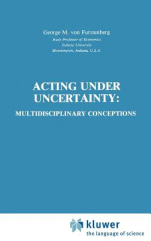 Kniha Acting under Uncertainty George M. Von Furstenberg