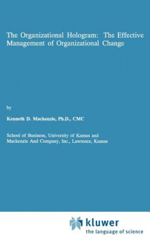 Книга Organizational Hologram: The Effective Management of Organizational Change Kenneth D. Mackenzie