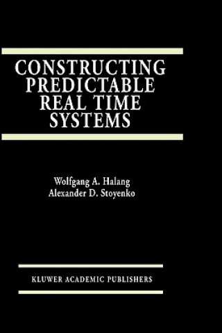 Kniha Constructing Predictable Real Time Systems Alexander D. Stoyenko