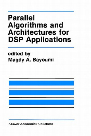 Kniha Parallel Algorithms and Architectures for DSP Applications Magdy A. Bayoumi