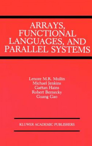 Könyv Arrays, Functional Languages, and Parallel Systems Lenore M. Restifo Mullin