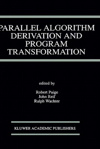 Książka Parallel Algorithm Derivation and Program Transformation Robert Paige