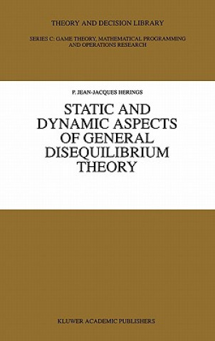 Kniha Static and Dynamic Aspects of General Disequilibrium Theory P. Jean-Jacques Herings