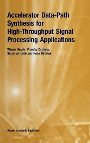 Kniha Accelerator Data-Path Synthesis for High-Throughput Signal Processing Applications Werner Geurts