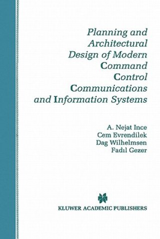 Könyv Planning and Architectural Design of Modern Command Control Communications and Information Systems A. Nejat Ince