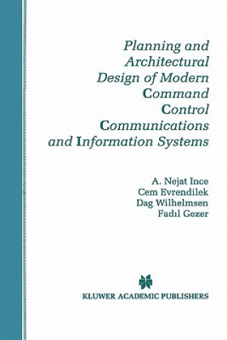 Kniha Planning and Architectural Design of Modern Command Control Communications and Information Systems A. Nejat Ince