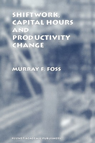 Livre Shiftwork, Capital Hours and Productivity Change Murray F. Foss