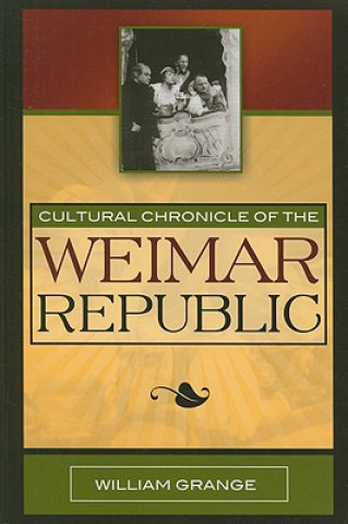 Knjiga Cultural Chronicle of the Weimar Republic William Grange