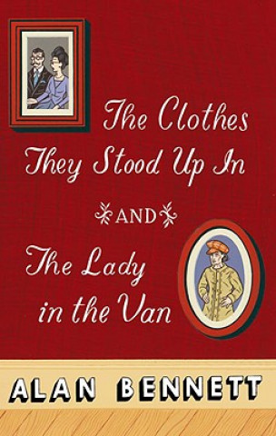Kniha The Clothes They Stood Up In and The Lady and the Van. Cosi fan tutte, englische Ausgabe; Die Lady im Lieferwagen, englische Ausgabe Alan Bennett
